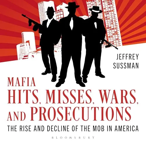 Mafia Hits, Misses, Wars, and Prosecutions By Jeffrey Sussman